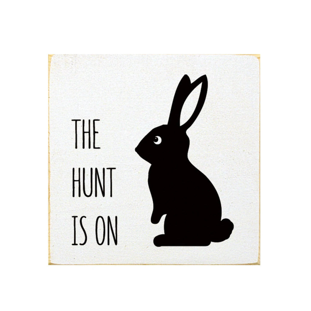 Easter Quote Sign - The Hunt Is On Wood Sign - 7"x7" - Festive Fit Home