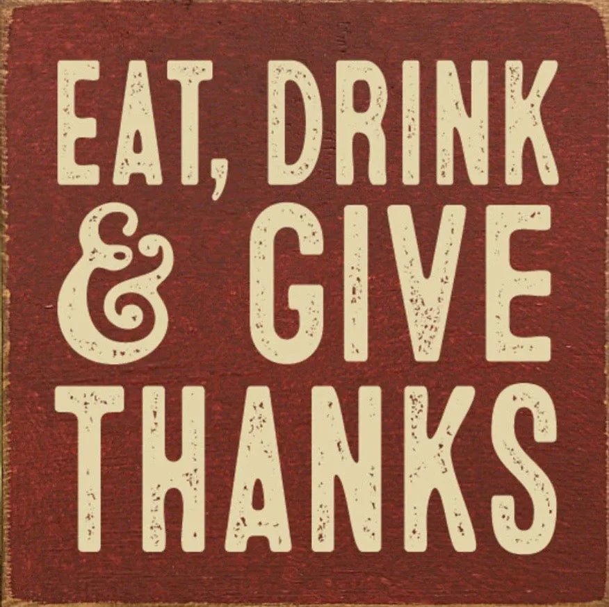 Eat Drink and Give Thanks Fall Sign - 7"x7" - Festive Fit Home