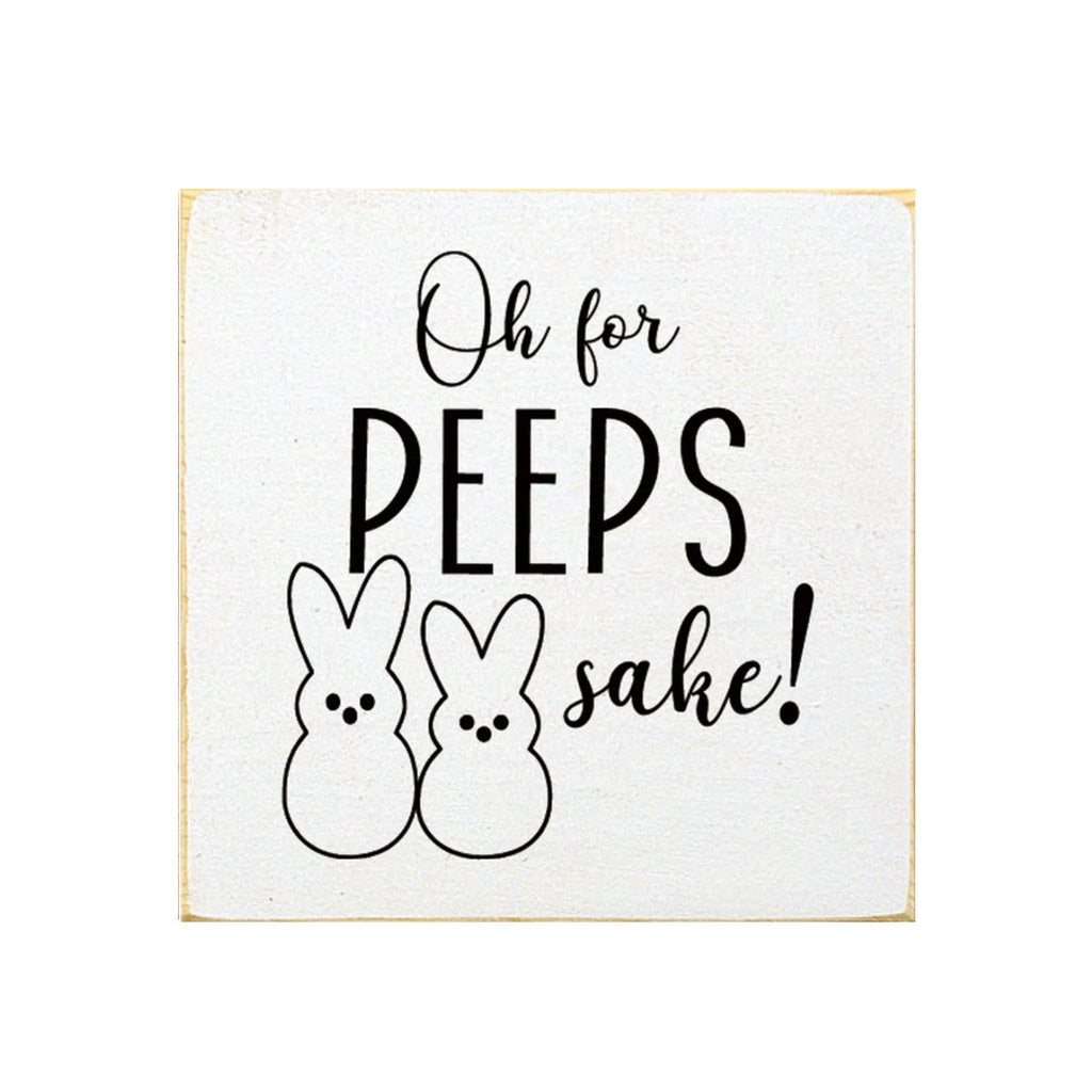 "Oh for Peeps Sake" Wood Sign - 7"x7" - Festive Fit Home