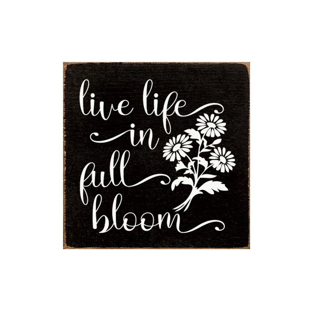 Live Life in Full Bloom Wood Sign - 7"x7" - Festive Fit Home