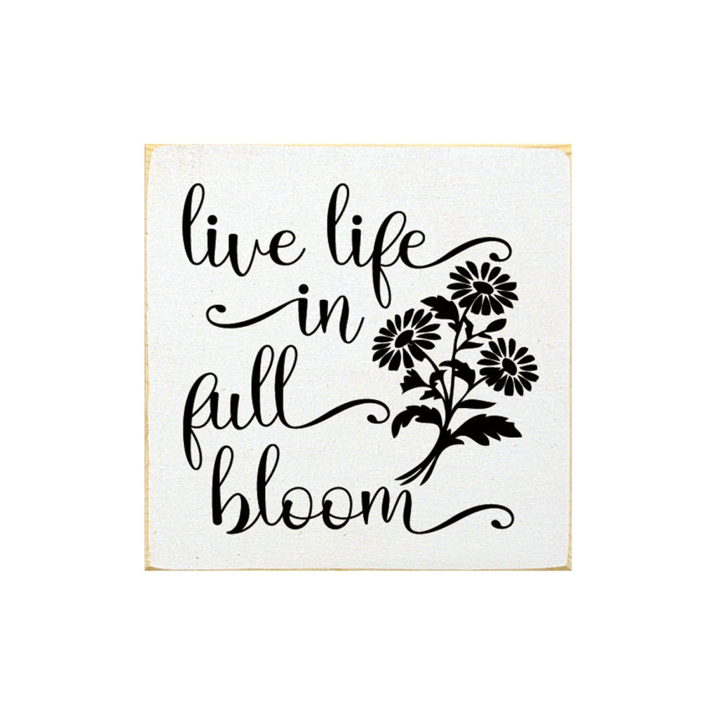 Live Life in Full Bloom Wood Sign - 7"x7" - Festive Fit Home